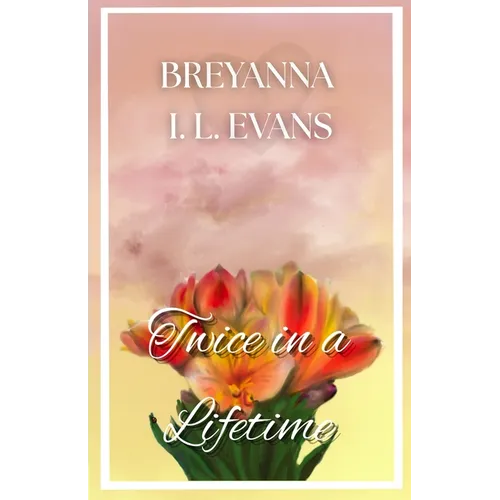 Twice in a Lifetime: A Contemporary Sweet Romance That Explores Grief, Family Relationships, and Finding Love After Loss - Paperback