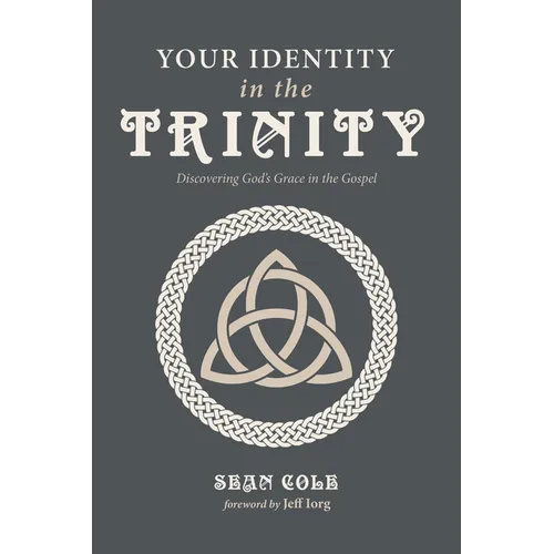 Your Identity in the Trinity: Discovering God's Grace in the Gospel - Paperback