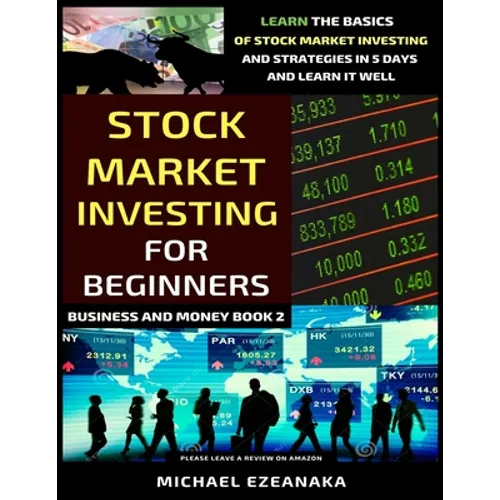 Stock Market Investing For Beginners: Learn The Basics Of Stock Market Investing And Strategies In 5 Days And Learn It Well - Paperback