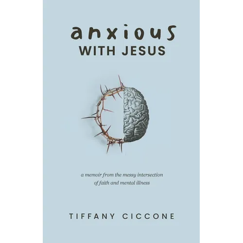 Anxious with Jesus: A Memoir from the Messy Intersection of Faith and Mental Illness - Paperback