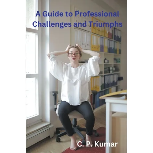 A Guide to Professional Challenges and Triumphs - Paperback