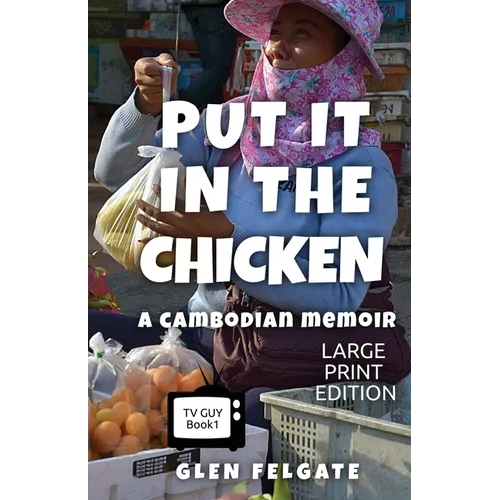Put it in the Chicken - LARGE PRINT: A Cambodian memoir - Paperback