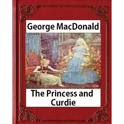 The Princess and Curdie (1883), by George MacDonald (Author) - Paperback