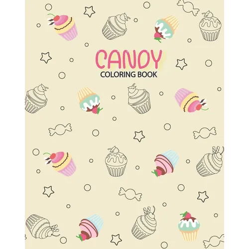 Candy Coloring book: Coloring has been so yummy! Delicious Desserts Candy, Cupcakes, Ice cream, Donuts, Fruit, Food - 100 Pag - 8x10inches - Paperback