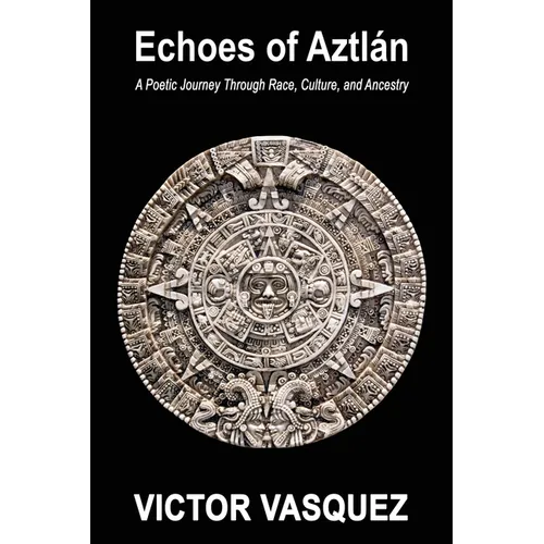 Echoes of Aztlán: A Poetic Journey Through Race, Culture, and Ancestry - Paperback