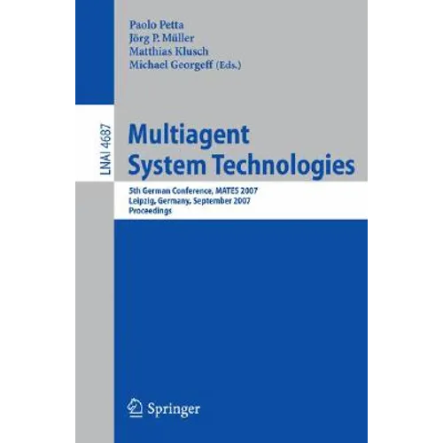 Multiagent System Technologies: 5th German Conference, Mates 2007, Leipzig, Germany, September 24-26, 2007, Proceedings - Paperback
