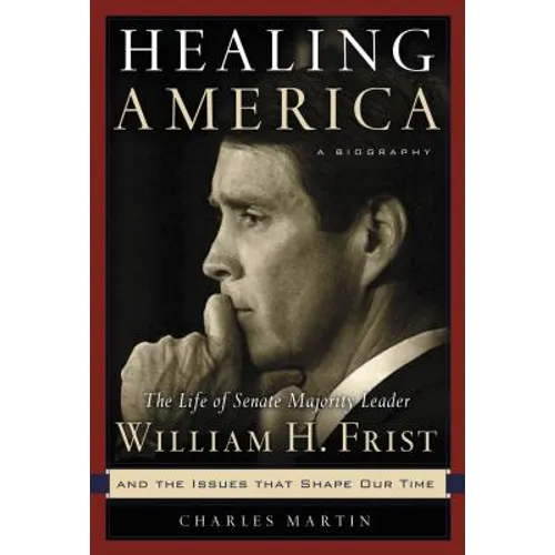 Healing America: The Life of Senate Majority Leader William H. First, M.D. - Paperback