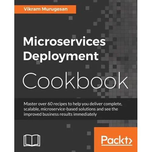 Microservices Deployment Cookbook - Paperback