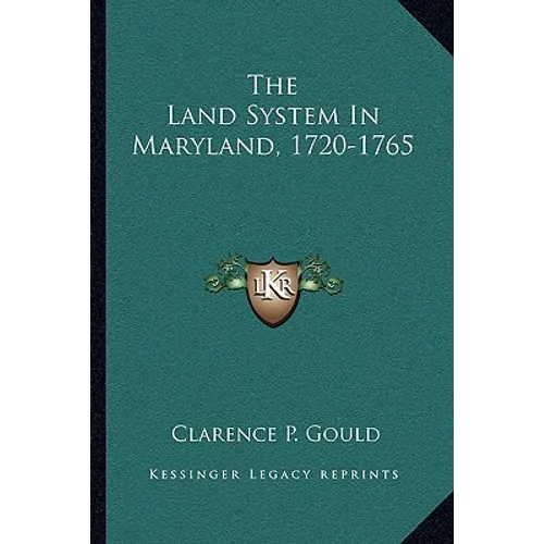The Land System In Maryland, 1720-1765 - Paperback