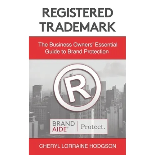 Registered Trademark: The Business Owners' Essential Guide to Brand Protection - Paperback