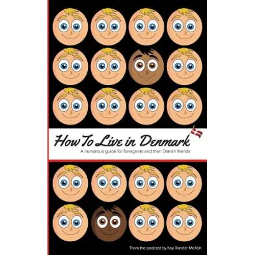 How to Live in Denmark: A humorous guide for foreigners and their Danish friends - Paperback
