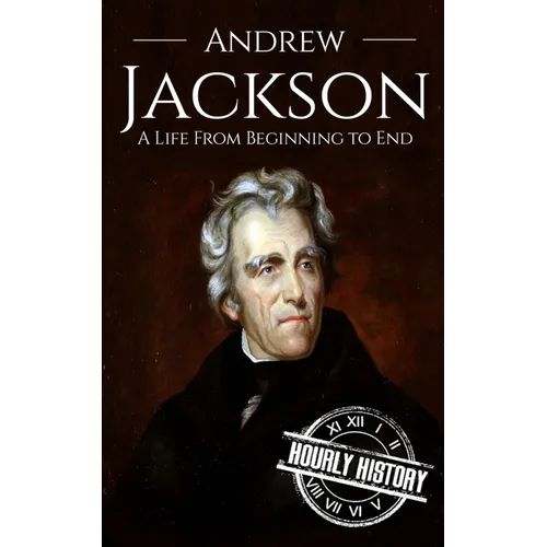 Andrew Jackson: A Life from Beginning to End - Paperback