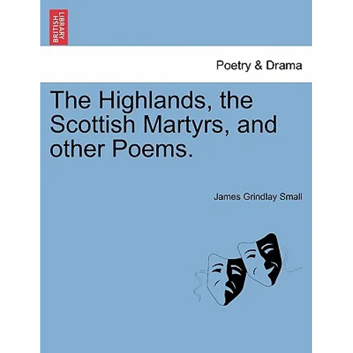 The Highlands, the Scottish Martyrs, and Other Poems. - Paperback