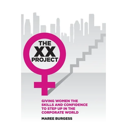 The XX Project: Giving women the skills and confidence to step up in the corporate world. - Paperback