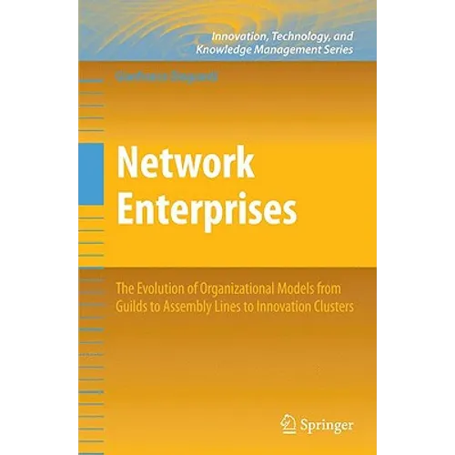 Network Enterprises: The Evolution of Organizational Models from Guilds to Assembly Lines to Innovation Clusters - Hardcover
