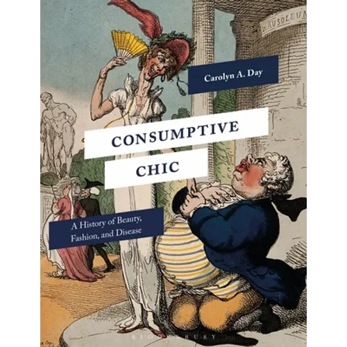 Consumptive Chic: A History of Beauty, Fashion, and Disease - Paperback
