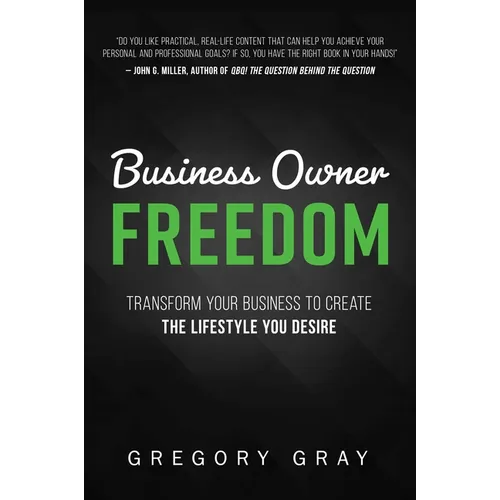 Business Owner Freedom: Transform Your Business to Create the Lifestyle You Desire - Paperback