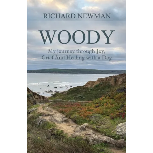 Woody: My Journey Through Joy, Grief And Healing With A Dog - Paperback