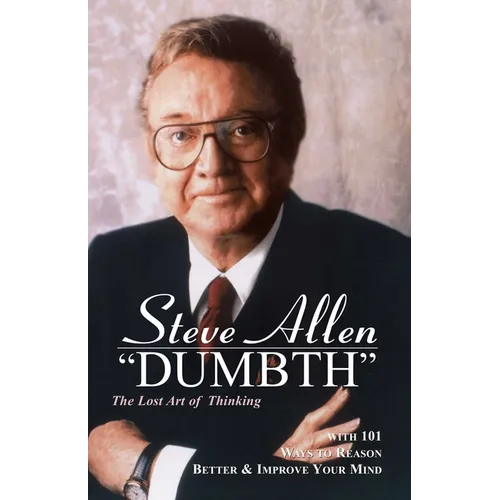 Dumbth: The Lost Art of Thinking With 101 Ways to Reason Better & Improve Your Mind - Paperback