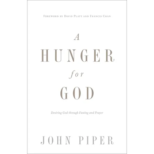 A Hunger for God: Desiring God Through Fasting and Prayer (Redesign) - Paperback