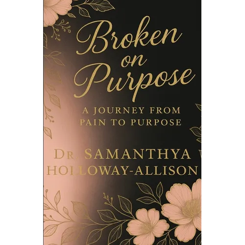 Broken on Purpose: A Journey from Pain to Purpose - Paperback
