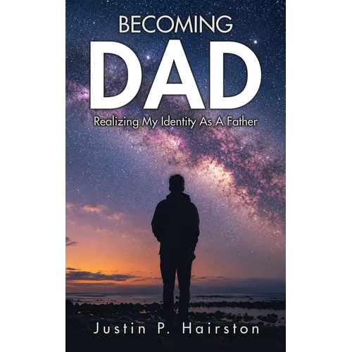 Becoming Dad: Realizing My Identity As A Father - Paperback