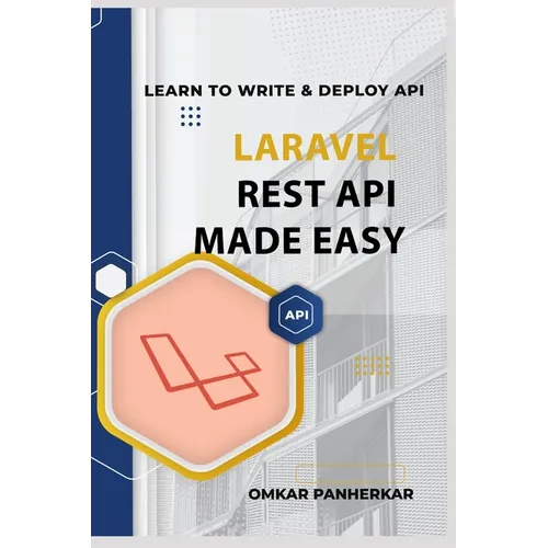 Laravel REST API Made Easy: LEARN TO WRITE FLUENT LARAVEL API with Omkar Panherkar - Paperback