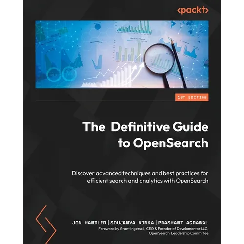 The Definitive Guide to OpenSearch: Discover advanced techniques and best practices for efficient search and analytics with OpenSearch - Paperback