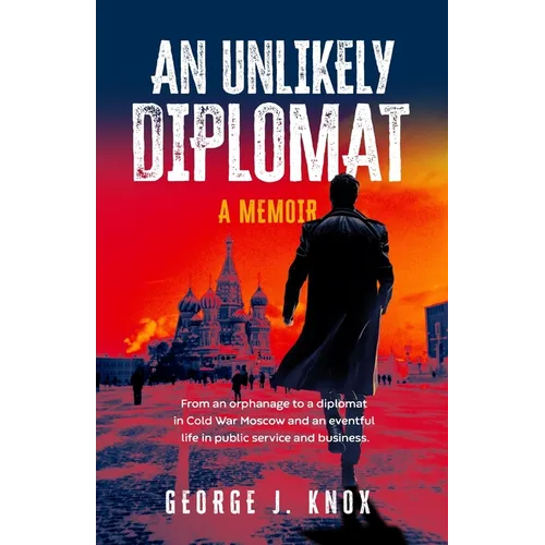 An Unlikely Diplomat: A Memoir - Paperback
