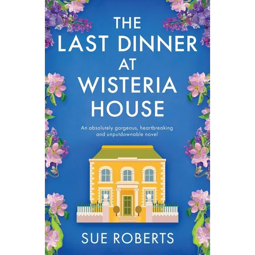 The Last Dinner at Wisteria House: An absolutely gorgeous, heartbreaking and unputdownable novel - Paperback
