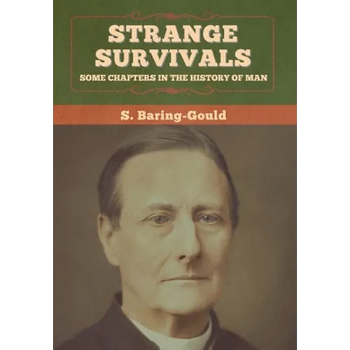 Strange Survivals: Some Chapters in the History of Man - Hardcover