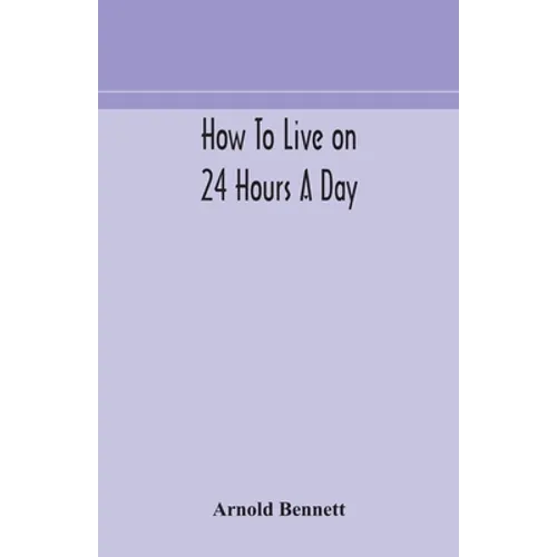 How To Live On 24 Hours A Day - Paperback