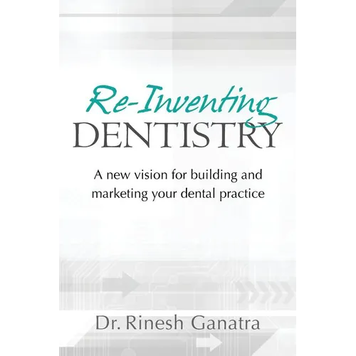 Re-Inventing Dentistry: A new vision for building and marketing your dental practice - Paperback