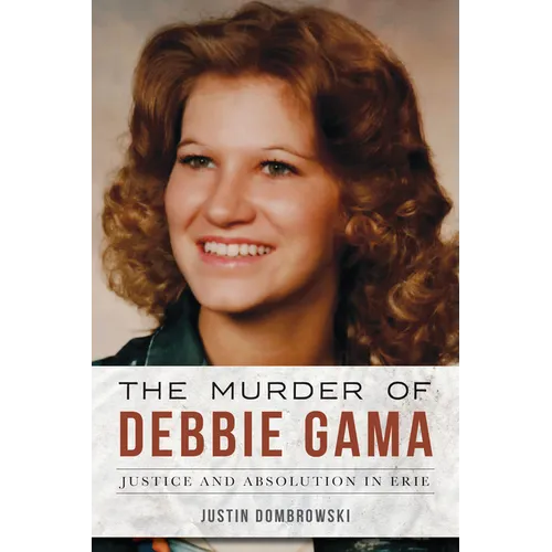 The Murder of Debbie Gama: Justice and Absolution in Erie