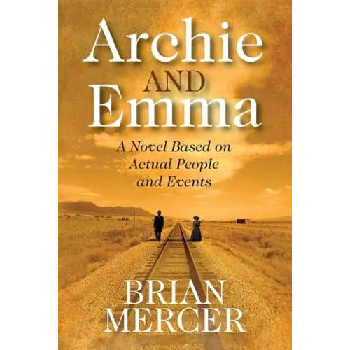 Archie and Emma: A Novel Based on Actual People and Events - Paperback