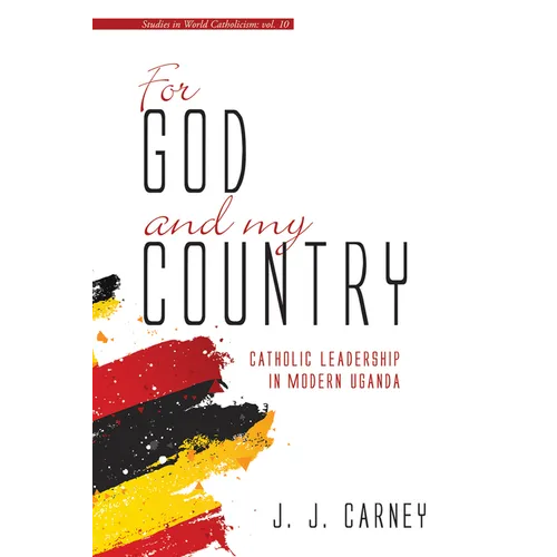 For God and My Country: Catholic Leadership in Modern Uganda - Paperback