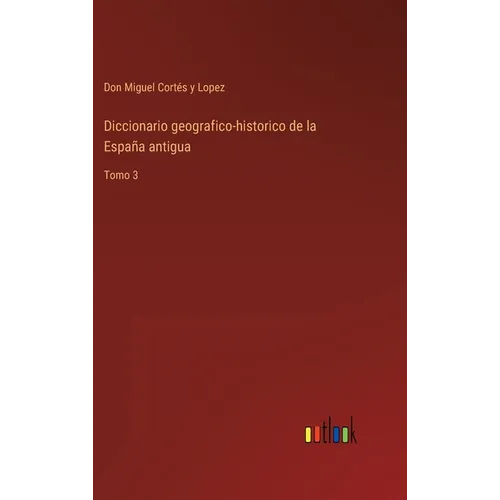 Diccionario geografico-historico de la España antigua: Tomo 3 - Hardcover