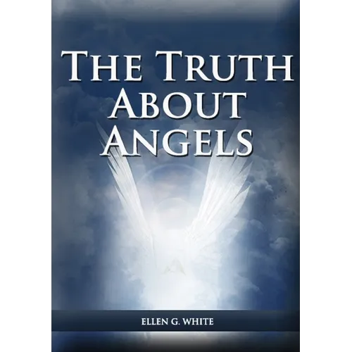 The Truth About Angels: (A View of Supernatural Beings Involved in Human Life, The Great Controversy with the angels, The Angels in The Adventist Home - Paperback