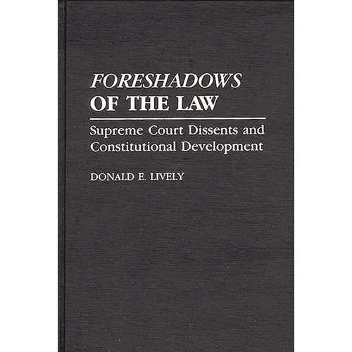 Foreshadows of the Law: Supreme Court Dissents and Constitutional Development - Hardcover