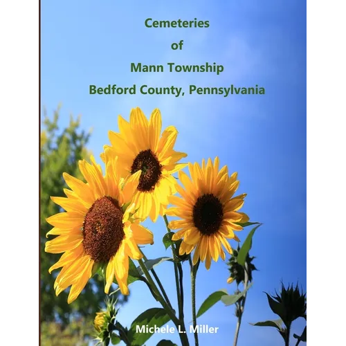 Cemeteries of Mann Township, Bedford County, Pennsylvania - Paperback