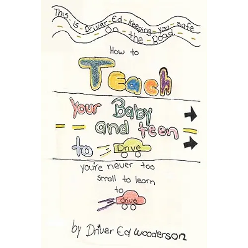 How to Teach your Baby and Teen to Drive: You're Never too Small to Learn to Drive - Paperback