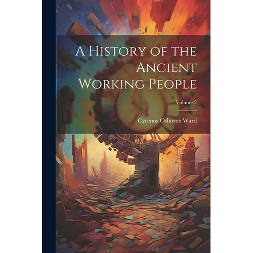 A History of the Ancient Working People; Volume 2 - Paperback