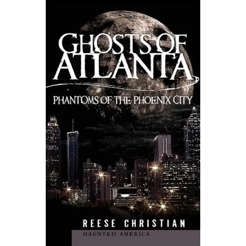 Ghosts of Atlanta: Phantoms of the Phoenix City