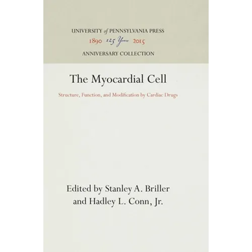 The Myocardial Cell: Structure, Function, and Modification by Cardiac Drugs - Hardcover