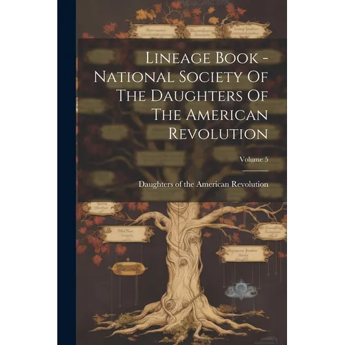 Lineage Book - National Society Of The Daughters Of The American Revolution; Volume 5 - Paperback