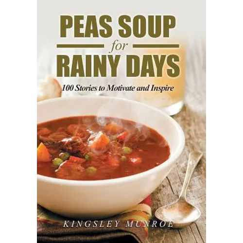 Peas Soup for Rainy Days: 100 Stories to Motivate and Inspire - Hardcover