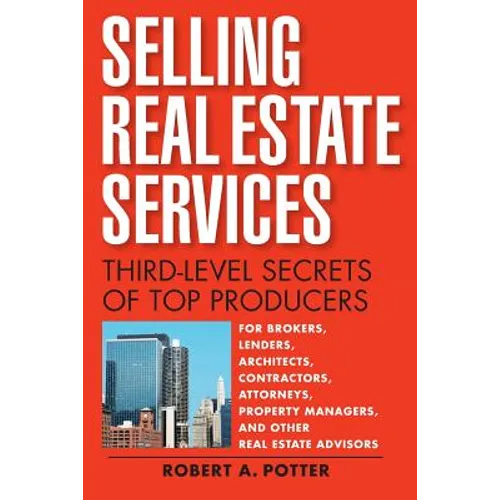 Selling Real Estate Services: Third-Level Secrets of Top Producers - Paperback