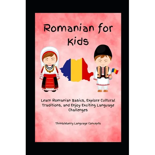 Romanian For Kids: Learn Romanian Basics, Explore Cultural Traditions, and Enjoy Exciting Language Challenges - Paperback