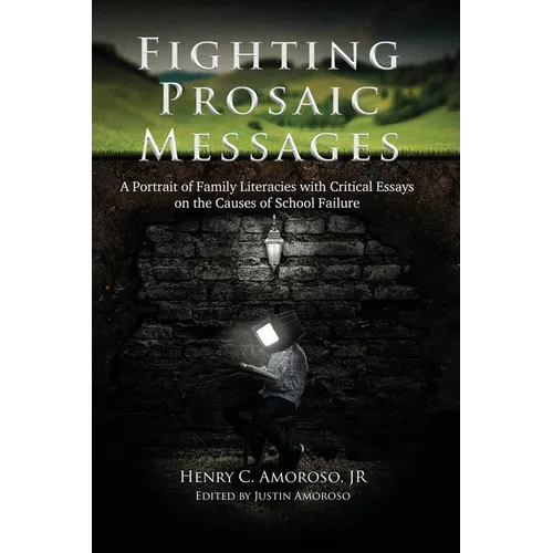 Fighting Prosaic Messages: A Portrait of Family Literacies with Critical Essays on the Causes of School Failure - Paperback
