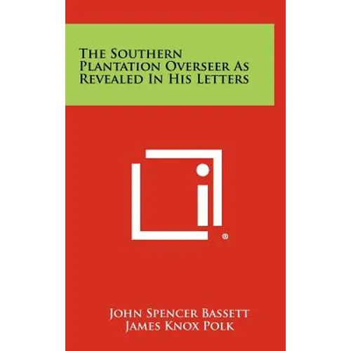 The Southern Plantation Overseer As Revealed In His Letters